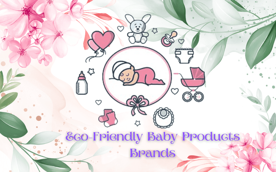 Eco-Friendly Baby Products Brands: Sustainable Choices for New Parents - The Mom Store