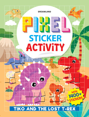 Dreamland Pixel Sticker Activity Book: Tiko and The Lost T-Rex – Over 1,400 Stickers for Kids Age 4+ | Dinosaur Adventure with Pixel Art - Books