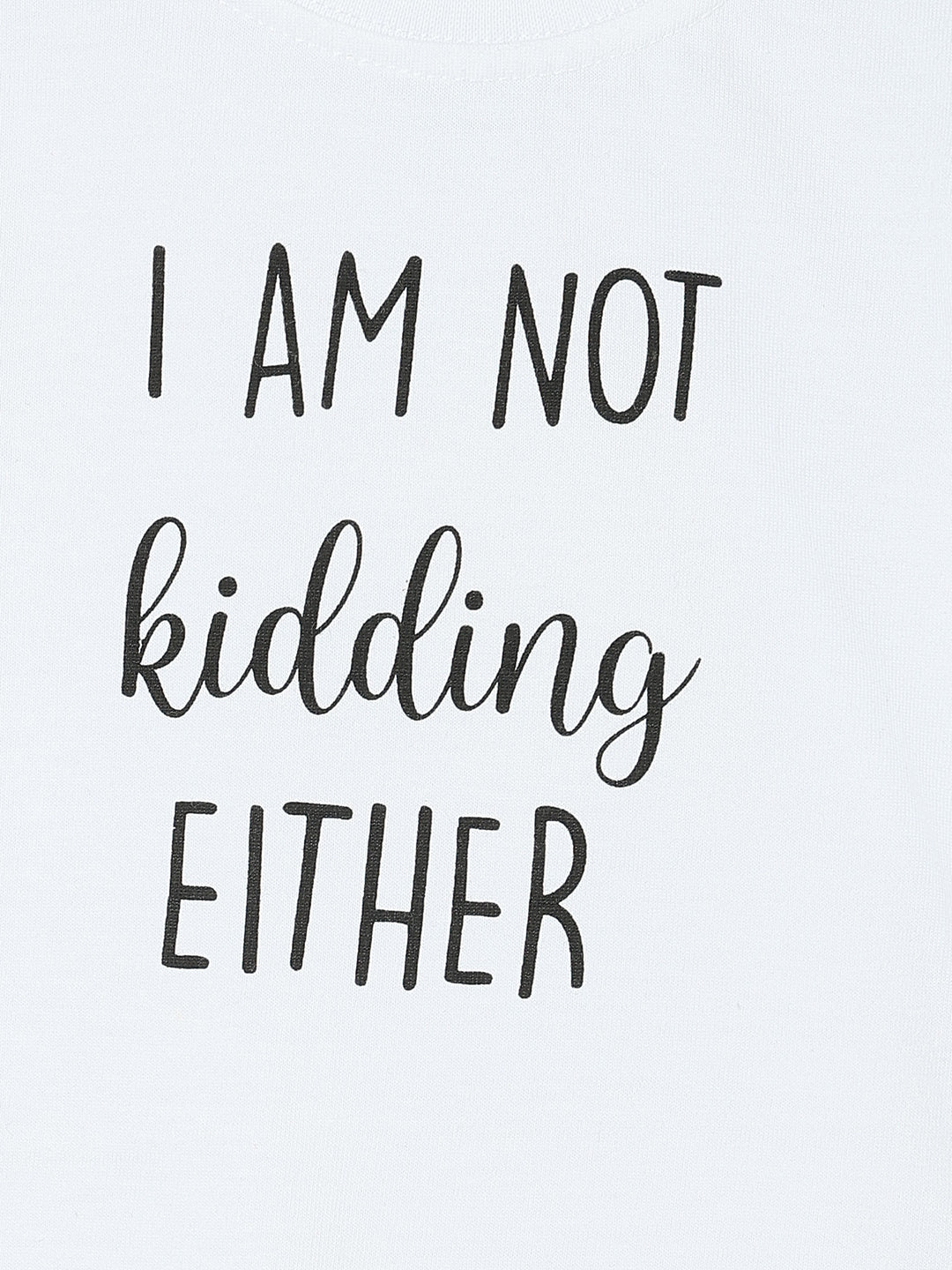 I Am Not Kidding Kids T shirt - TWKD - NTKD - 0 - 6