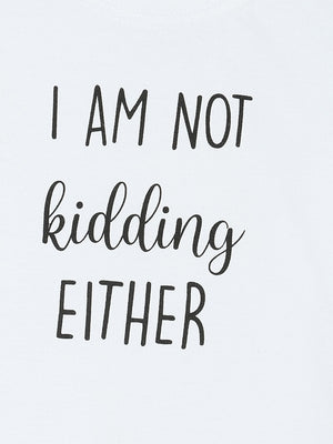 I Am Not Kidding Kids T shirt - TWKD - NTKD - 0 - 6