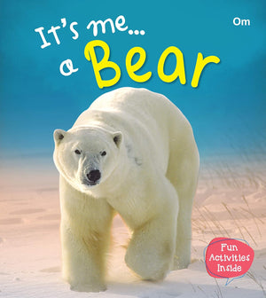 Om Books International Bear : Its Me Bear ( Animal Encyclopedia) - 9789386410399