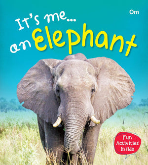 Om Books International Elephant : Its Me Elephant ( Animal Encyclopedia) - 9789386410467