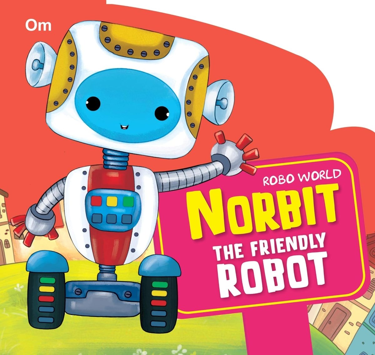 Om Books International Robo World- Norbit The Friendly Robot- Cutout Board Books - 9789352764372