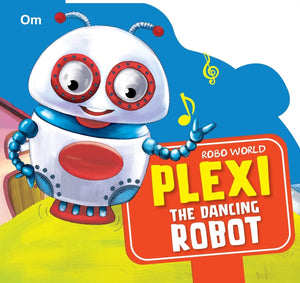 Om Books International Robo World- Plexi The Dancing Robot- Cutout Board Books - 9789352764389