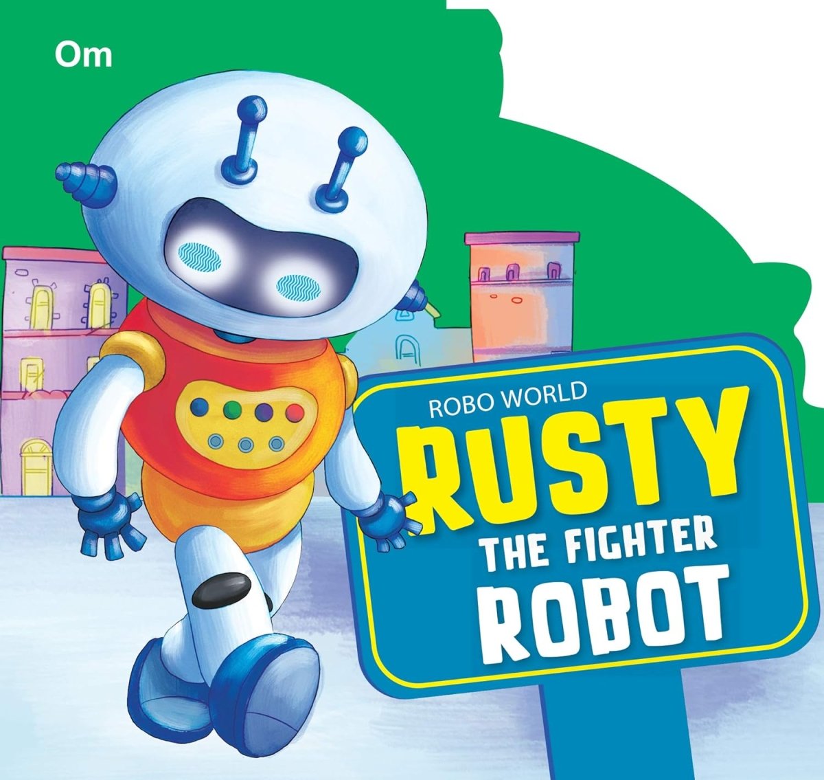 Om Books International Robo World- Rusty The Fighter Robot- Cutout Board Books - 9789352764396
