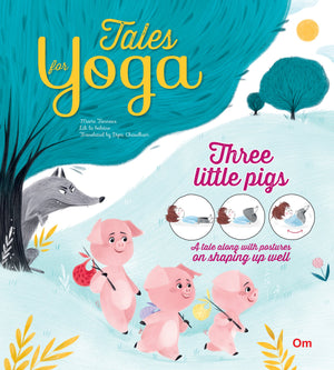 Om Books International Tales for Yoga : Three Little Pigs A tale along with postures on shaping up well - 9789353760588