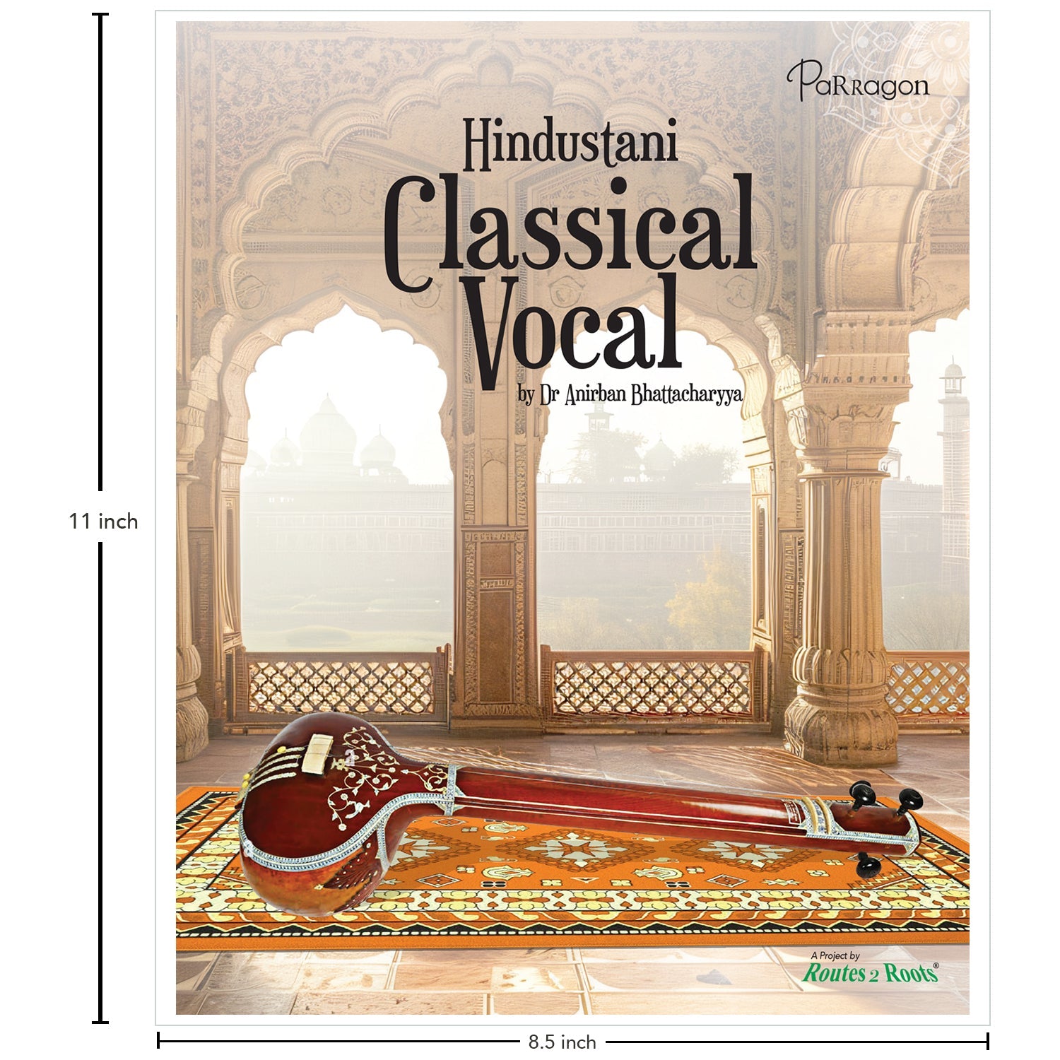 Parragon Publishing Hindustani Classical Vocal A Comprehensive Guide to Indian Classical Music and Ragas for All Ages - 9788119631216